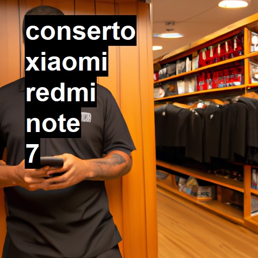 Conserto em Xiaomi Redmi Note 7 | Veja o preço