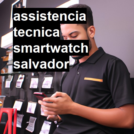 Assistência Técnica smartwatch  em Salvador |  R$ 99,00 (a partir)