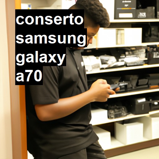 Conserto em Samsung Galaxy A70 | Veja o preço