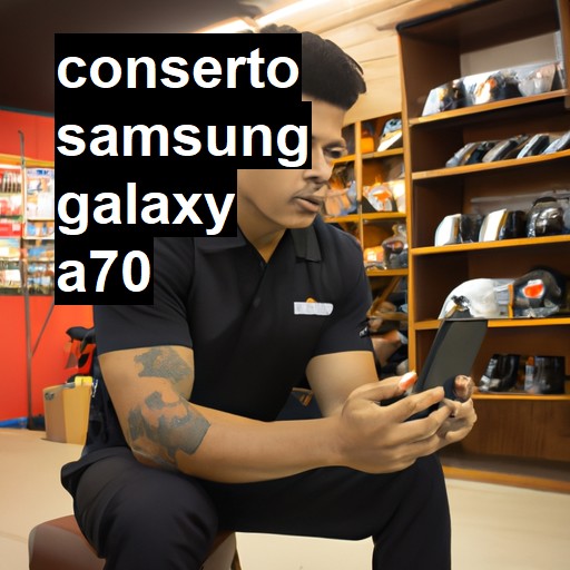 Conserto em Samsung Galaxy A70 | Veja o preço