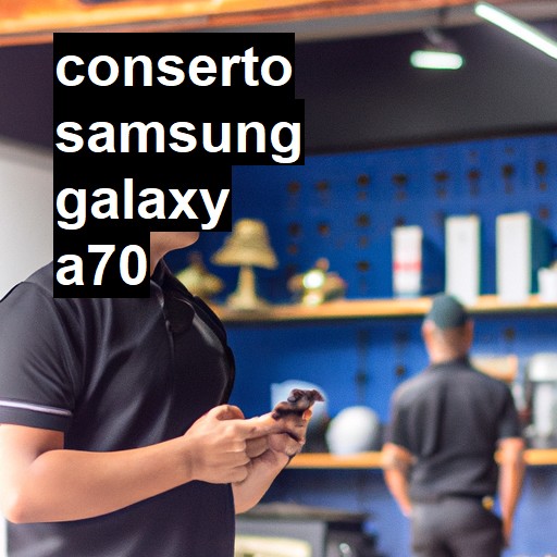 Conserto em Samsung Galaxy A70 | Veja o preço