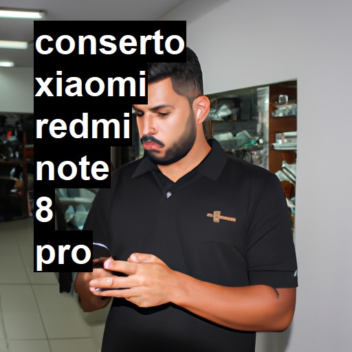 Conserto em Xiaomi Redmi Note 8 Pro | Veja o preço