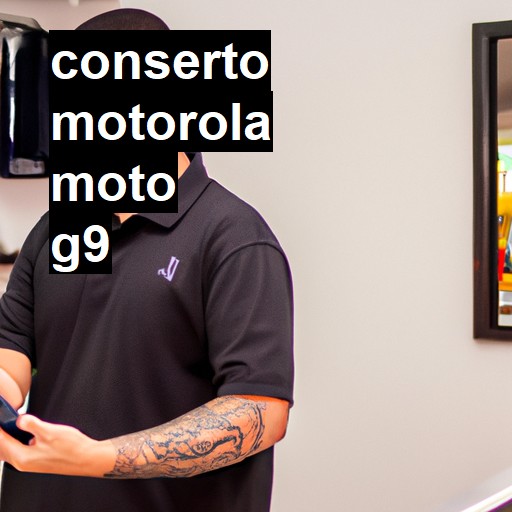 Conserto em  Moto G9 | Veja o preço