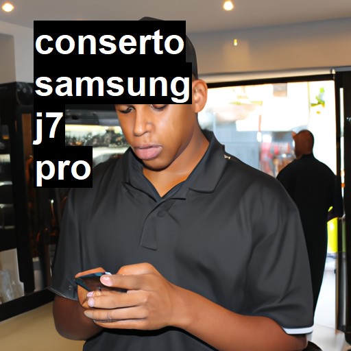 Conserto em Samsung J7 Pro | Veja o preço