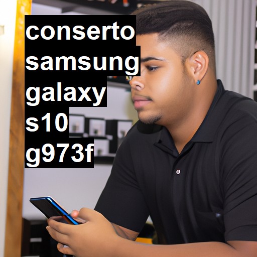 Conserto em Samsung Galaxy S10 G973F | Veja o preço