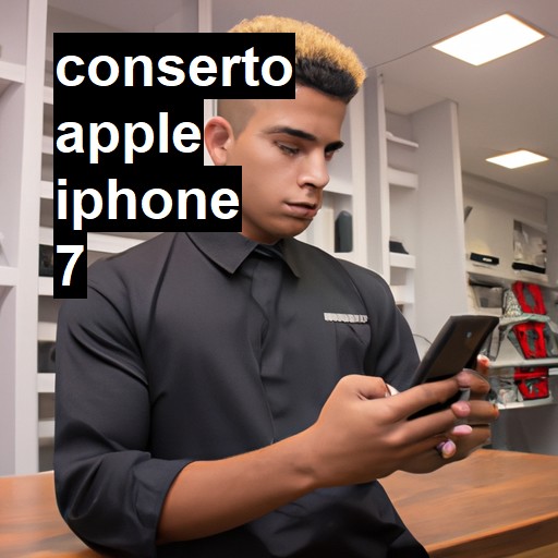 Conserto em APPLE IPHONE 7 | Veja o preço