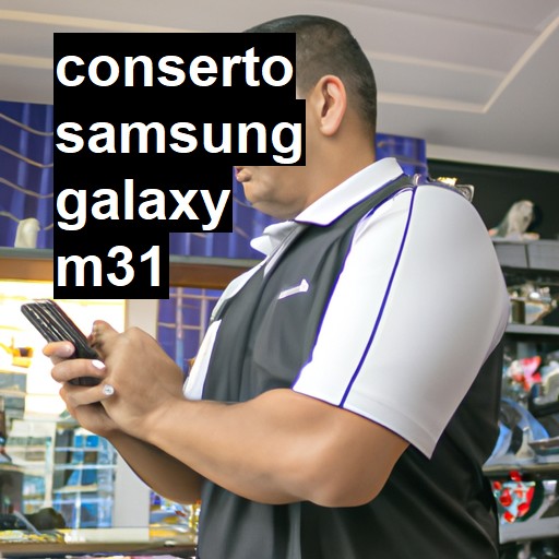 Conserto em Samsung Galaxy M31 | Veja o preço