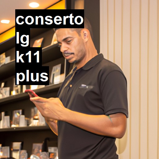 Conserto em LG K11 PLUS | Veja o preço