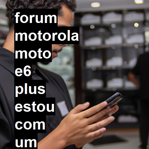 MOTOROLA MOTO E6 PLUS - ESTOU COM UM MOTO E6 PLUS QUE NAO LIGA FICA APENAS COM UM LED VERMELHO QUANDO CONECTAMOS UM CARREGA | ConsertaSmart 