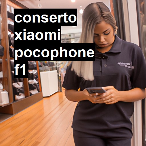 Conserto em Xiaomi Pocophone F1 | Veja o preço