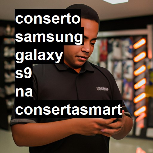 Conserto em Samsung Galaxy S9 | Veja o preço