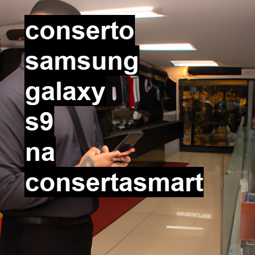 Conserto em Samsung Galaxy S9 | Veja o preço