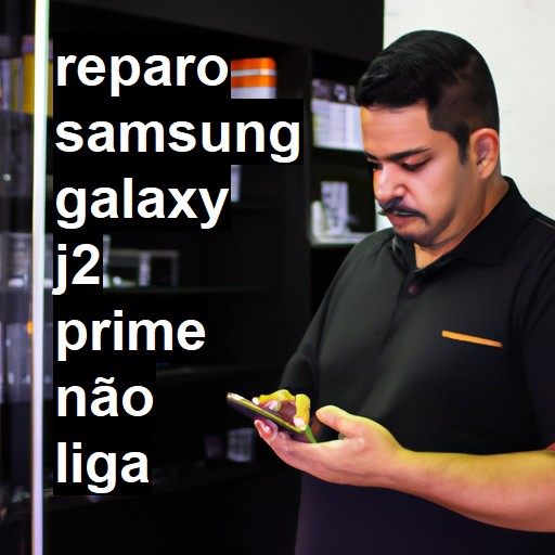 SAMSUNG GALAXY J2 PRIME NÃO LIGA | ConsertaSmart