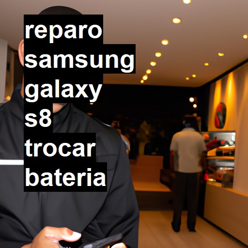 TROCAR BATERIA SAMSUNG GALAXY S8 | Veja o preço