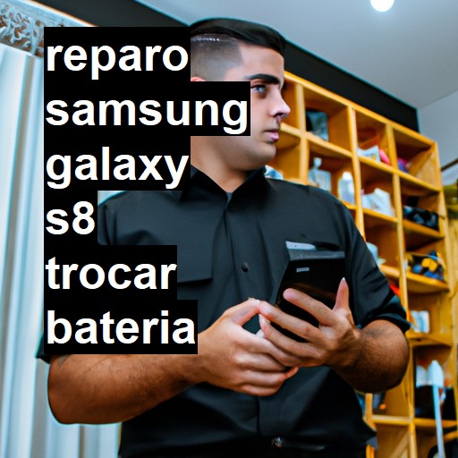 TROCAR BATERIA SAMSUNG GALAXY S8 | Veja o preço