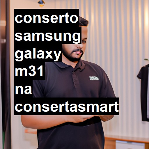 Conserto em Samsung Galaxy M31 | Veja o preço