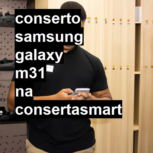 Conserto em Samsung Galaxy M31 | Veja o preço