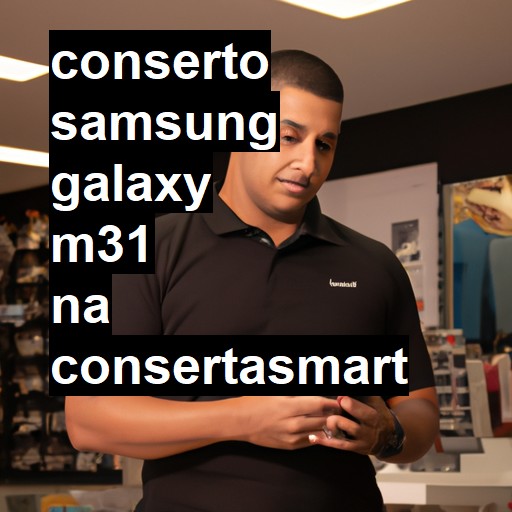 Conserto em Samsung Galaxy M31 | Veja o preço