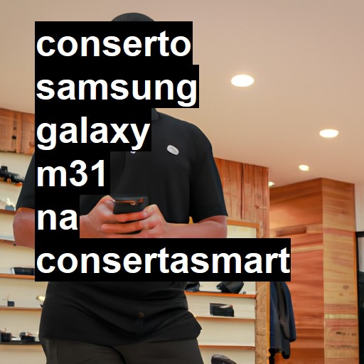 Conserto em Samsung Galaxy M31 | Veja o preço