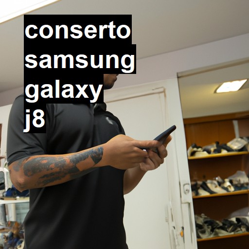 Conserto em Samsung Galaxy J8 | Veja o preço