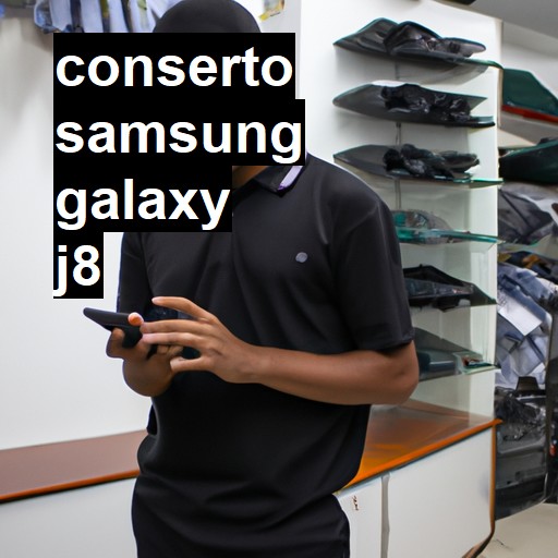 Conserto em Samsung Galaxy J8 | Veja o preço