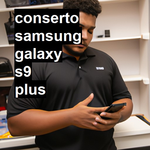 Conserto em Samsung Galaxy s9 PLUS | Veja o preço