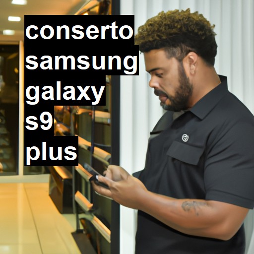 Conserto em Samsung Galaxy s9 PLUS | Veja o preço