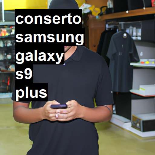 Conserto em Samsung Galaxy s9 PLUS | Veja o preço