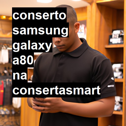 Conserto em Samsung Galaxy A80 | Veja o preço