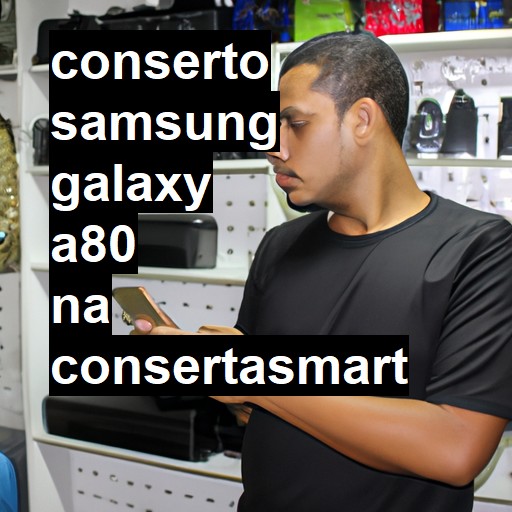 Conserto em Samsung Galaxy A80 | Veja o preço