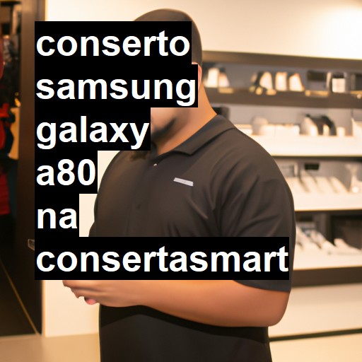 Conserto em Samsung Galaxy A80 | Veja o preço