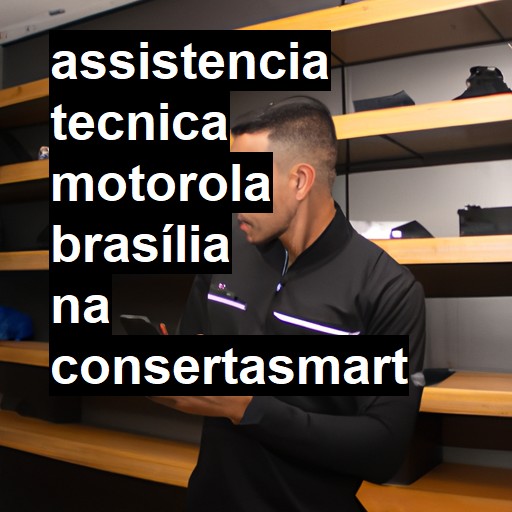 Assistência Técnica Motorola  em Brasília |  R$ 99,00 (a partir)