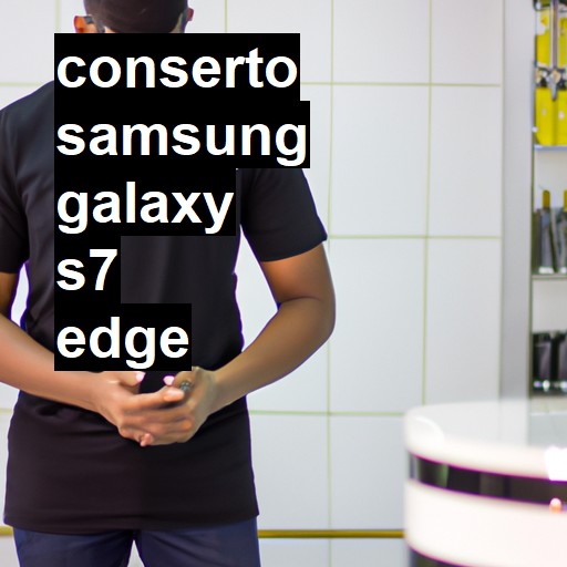 Conserto em Samsung Galaxy S7 EDGE | Veja o preço