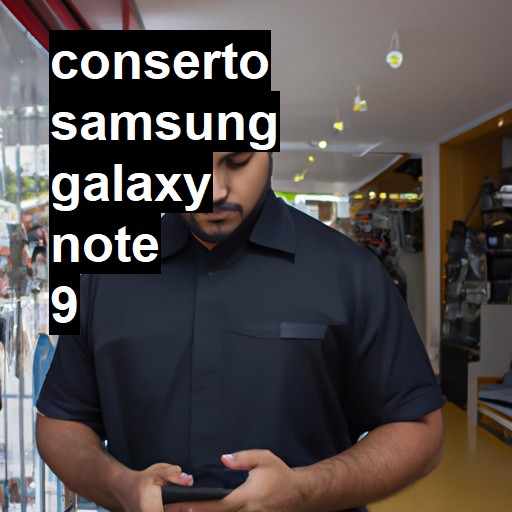 Conserto em Samsung Galaxy Note 9 | Veja o preço