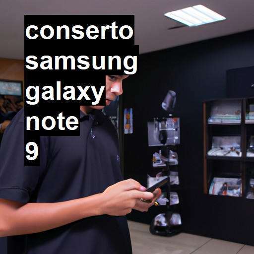 Conserto em Samsung Galaxy Note 9 | Veja o preço