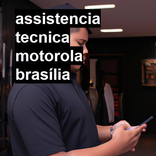 Assistência Técnica Motorola  em Brasília |  R$ 99,00 (a partir)