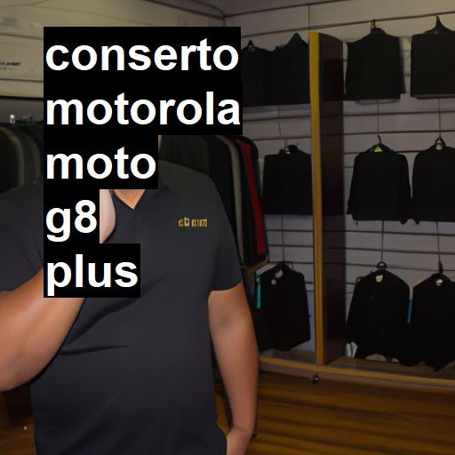 Conserto em  Moto G8 Plus | Veja o preço