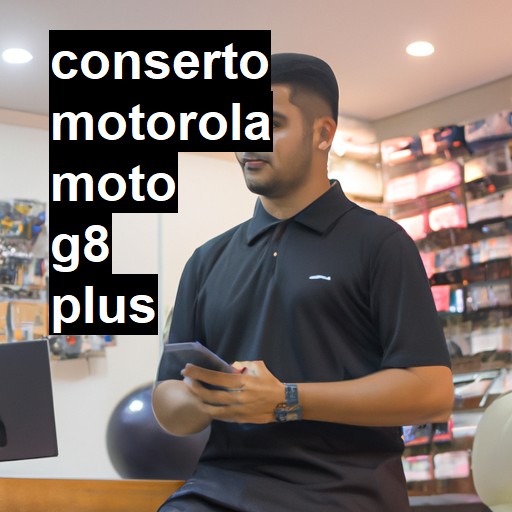 Conserto em  Moto G8 Plus | Veja o preço