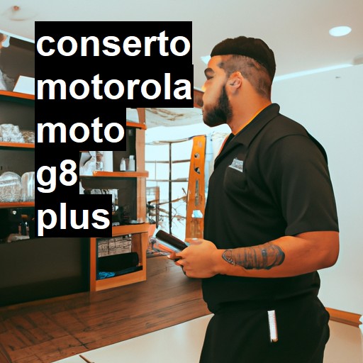 Conserto em  Moto G8 Plus | Veja o preço