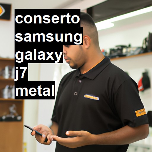 Conserto em Samsung Galaxy J7 Metal | Veja o preço