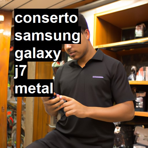 Conserto em Samsung Galaxy J7 Metal | Veja o preço