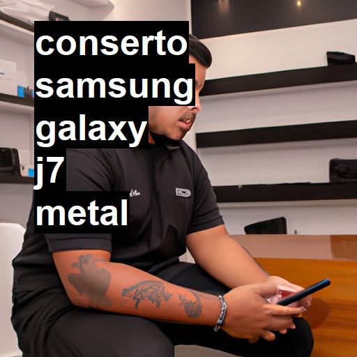 Conserto em Samsung Galaxy J7 Metal | Veja o preço