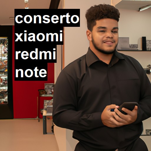 Conserto em Xiaomi Redmi Note | Veja o preço