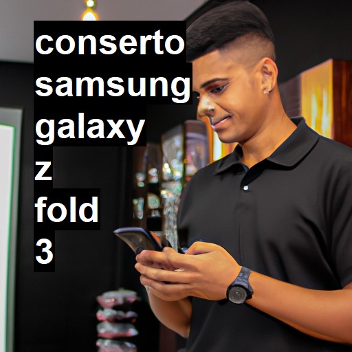 Conserto em Samsung Galaxy Z Fold 3 | Veja o preço