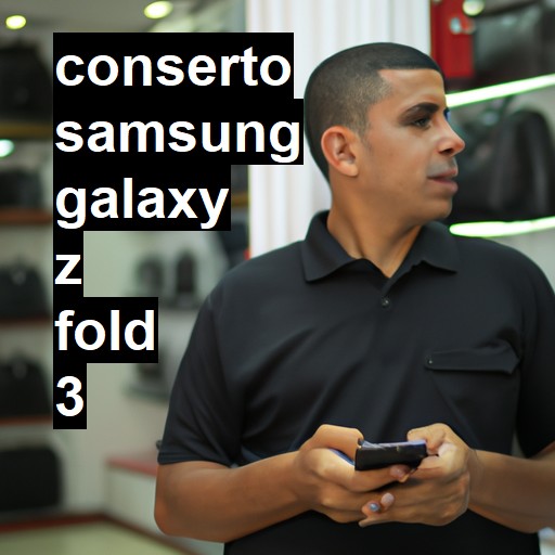 Conserto em Samsung Galaxy Z Fold 3 | Veja o preço