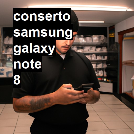 Conserto em Samsung Galaxy Note 8 | Veja o preço