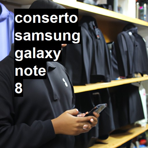 Conserto em Samsung Galaxy Note 8 | Veja o preço