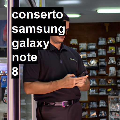 Conserto em Samsung Galaxy Note 8 | Veja o preço