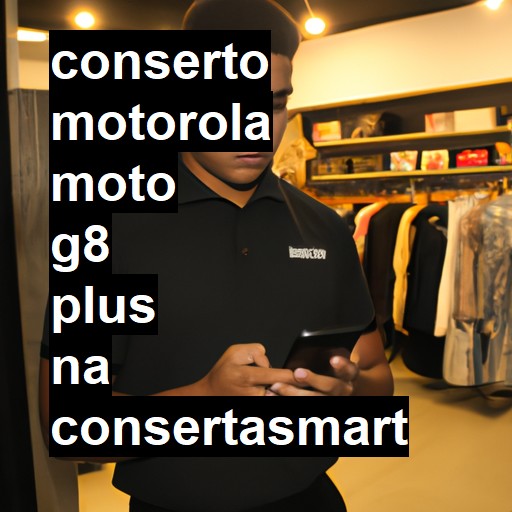 Conserto em  Moto G8 Plus | Veja o preço