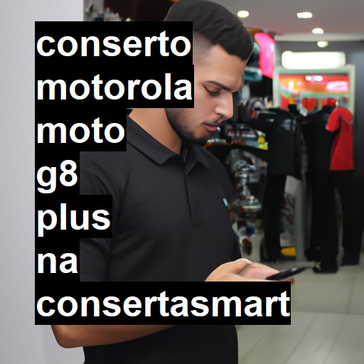 Conserto em  Moto G8 Plus | Veja o preço